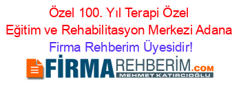 Özel+100.+Yıl+Terapi+Özel+Eğitim+ve+Rehabilitasyon+Merkezi+Adana Firma+Rehberim+Üyesidir!