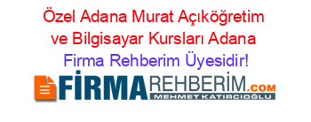 Özel+Adana+Murat+Açıköğretim+ve+Bilgisayar+Kursları+Adana Firma+Rehberim+Üyesidir!