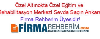 Özel+Altınokta+Özel+Eğitim+ve+Rehabilitasyon+Merkezi+Sevda+Saçın+Ankara Firma+Rehberim+Üyesidir!