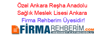 Özel+Ankara+Reşha+Anadolu+Sağlık+Meslek+Lisesi+Ankara Firma+Rehberim+Üyesidir!