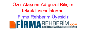 Özel+Ataşehir+Adıgüzel+Bilişim+Teknik+Lisesi+İstanbul Firma+Rehberim+Üyesidir!
