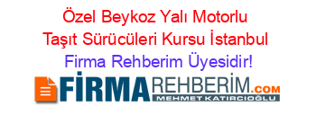 Özel+Beykoz+Yalı+Motorlu+Taşıt+Sürücüleri+Kursu+İstanbul Firma+Rehberim+Üyesidir!