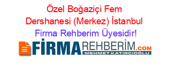 Özel+Boğaziçi+Fem+Dershanesi+(Merkez)+İstanbul Firma+Rehberim+Üyesidir!