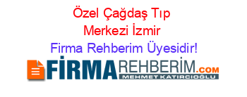 Özel+Çağdaş+Tıp+Merkezi+İzmir Firma+Rehberim+Üyesidir!