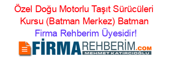 Özel+Doğu+Motorlu+Taşıt+Sürücüleri+Kursu+(Batman+Merkez)+Batman Firma+Rehberim+Üyesidir!
