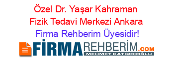 Özel+Dr.+Yaşar+Kahraman+Fizik+Tedavi+Merkezi+Ankara Firma+Rehberim+Üyesidir!