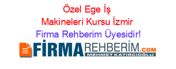 Özel+Ege+İş+Makineleri+Kursu+İzmir Firma+Rehberim+Üyesidir!