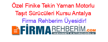 Özel+Finike+Tekin+Yaman+Motorlu+Taşıt+Sürücüleri+Kursu+Antalya Firma+Rehberim+Üyesidir!