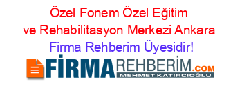 Özel+Fonem+Özel+Eğitim+ve+Rehabilitasyon+Merkezi+Ankara Firma+Rehberim+Üyesidir!