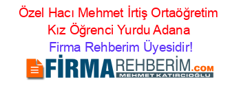 Özel+Hacı+Mehmet+İrtiş+Ortaöğretim+Kız+Öğrenci+Yurdu+Adana Firma+Rehberim+Üyesidir!