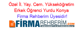 Özel+İl.+Yay.+Cem.+Yükseköğretim+Erkek+Öğrenci+Yurdu+Konya Firma+Rehberim+Üyesidir!