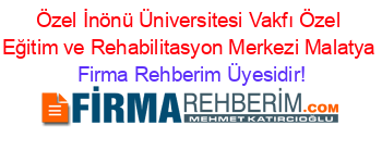 Özel+İnönü+Üniversitesi+Vakfı+Özel+Eğitim+ve+Rehabilitasyon+Merkezi+Malatya Firma+Rehberim+Üyesidir!