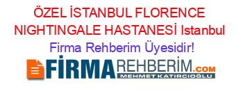 ÖZEL+İSTANBUL+FLORENCE+NIGHTINGALE+HASTANESİ+Istanbul Firma+Rehberim+Üyesidir!