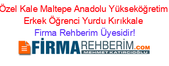 Özel+Kale+Maltepe+Anadolu+Yükseköğretim+Erkek+Öğrenci+Yurdu+Kırıkkale Firma+Rehberim+Üyesidir!