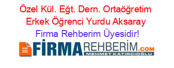Özel+Kül.+Eğt.+Dern.+Ortaöğretim+Erkek+Öğrenci+Yurdu+Aksaray Firma+Rehberim+Üyesidir!