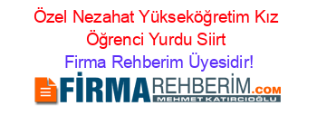 Özel+Nezahat+Yükseköğretim+Kız+Öğrenci+Yurdu+Siirt Firma+Rehberim+Üyesidir!