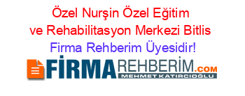 Özel+Nurşin+Özel+Eğitim+ve+Rehabilitasyon+Merkezi+Bitlis Firma+Rehberim+Üyesidir!
