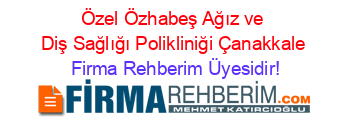 Özel+Özhabeş+Ağız+ve+Diş+Sağlığı+Polikliniği+Çanakkale Firma+Rehberim+Üyesidir!