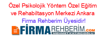 Özel+Psikolojik+Yöntem+Özel+Eğitim+ve+Rehabiltasyon+Merkezi+Ankara Firma+Rehberim+Üyesidir!