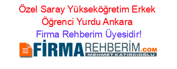 Özel+Saray+Yükseköğretim+Erkek+Öğrenci+Yurdu+Ankara Firma+Rehberim+Üyesidir!