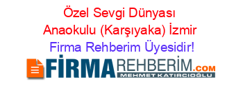 Özel+Sevgi+Dünyası+Anaokulu+(Karşıyaka)+İzmir Firma+Rehberim+Üyesidir!