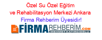 Özel+Su+Özel+Eğitim+ve+Rehabilitasyon+Merkezi+Ankara Firma+Rehberim+Üyesidir!