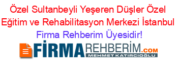 Özel+Sultanbeyli+Yeşeren+Düşler+Özel+Eğitim+ve+Rehabilitasyon+Merkezi+İstanbul Firma+Rehberim+Üyesidir!