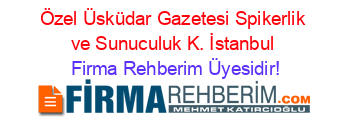 Özel+Üsküdar+Gazetesi+Spikerlik+ve+Sunuculuk+K.+İstanbul Firma+Rehberim+Üyesidir!