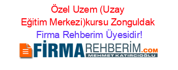 Özel+Uzem+(Uzay+Eğitim+Merkezi)kursu+Zonguldak Firma+Rehberim+Üyesidir!