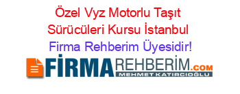 Özel+Vyz+Motorlu+Taşıt+Sürücüleri+Kursu+İstanbul Firma+Rehberim+Üyesidir!