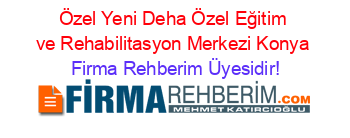 Özel+Yeni+Deha+Özel+Eğitim+ve+Rehabilitasyon+Merkezi+Konya Firma+Rehberim+Üyesidir!