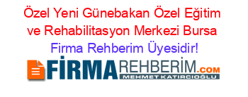 Özel+Yeni+Günebakan+Özel+Eğitim+ve+Rehabilitasyon+Merkezi+Bursa Firma+Rehberim+Üyesidir!