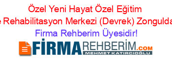 Özel+Yeni+Hayat+Özel+Eğitim+ve+Rehabilitasyon+Merkezi+(Devrek)+Zonguldak Firma+Rehberim+Üyesidir!