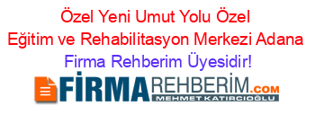 Özel+Yeni+Umut+Yolu+Özel+Eğitim+ve+Rehabilitasyon+Merkezi+Adana Firma+Rehberim+Üyesidir!