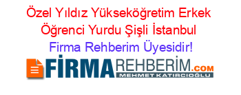 Özel+Yıldız+Yükseköğretim+Erkek+Öğrenci+Yurdu+Şişli+İstanbul Firma+Rehberim+Üyesidir!