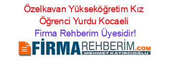 Özelkavan+Yükseköğretim+Kız+Öğrenci+Yurdu+Kocaeli Firma+Rehberim+Üyesidir!