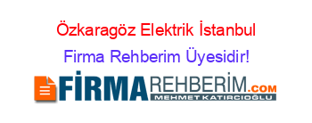 Özkaragöz+Elektrik+İstanbul Firma+Rehberim+Üyesidir!