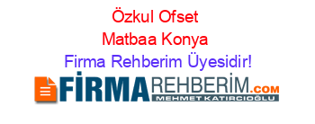 Özkul+Ofset+Matbaa+Konya Firma+Rehberim+Üyesidir!