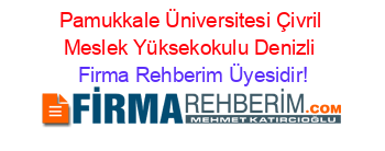 Pamukkale+Üniversitesi+Çivril+Meslek+Yüksekokulu+Denizli Firma+Rehberim+Üyesidir!