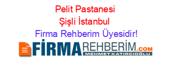 Pelit+Pastanesi+Şişli+İstanbul Firma+Rehberim+Üyesidir!