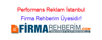 Performans+Reklam+İstanbul Firma+Rehberim+Üyesidir!