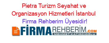 Pietra+Turizm+Seyahat+ve+Organizasyon+Hizmetleri+İstanbul Firma+Rehberim+Üyesidir!