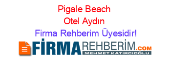 Pigale+Beach+Otel+Aydın Firma+Rehberim+Üyesidir!