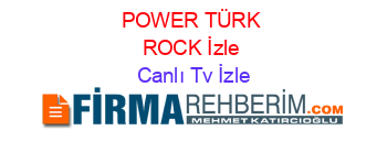 POWER+TÜRK+ROCK+İzle Canlı+Tv+İzle