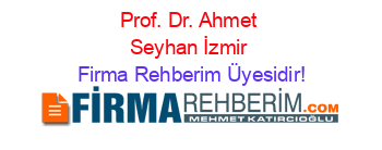 Prof.+Dr.+Ahmet+Seyhan+İzmir Firma+Rehberim+Üyesidir!