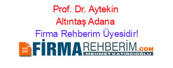 Prof.+Dr.+Aytekin+Altıntaş+Adana Firma+Rehberim+Üyesidir!