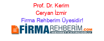 Prof.+Dr.+Kerim+Ceryan+İzmir Firma+Rehberim+Üyesidir!