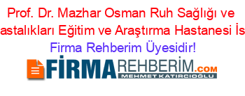 Prof.+Dr.+Mazhar+Osman+Ruh+Sağlığı+ve+Sinir+Hastalıkları+Eğitim+ve+Araştırma+Hastanesi+İstanbul Firma+Rehberim+Üyesidir!