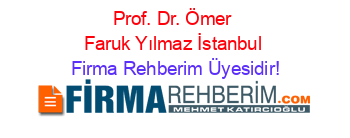 Prof.+Dr.+Ömer+Faruk+Yılmaz+İstanbul Firma+Rehberim+Üyesidir!