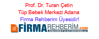 Prof.+Dr.+Turan+Çetin+Tüp+Bebek+Merkezi+Adana Firma+Rehberim+Üyesidir!